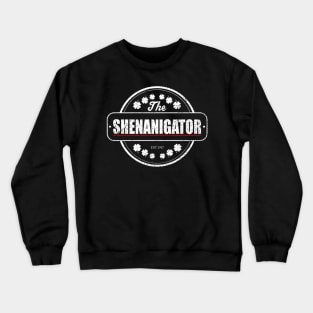 Shenanigator , St Patricks day Merch Crewneck Sweatshirt